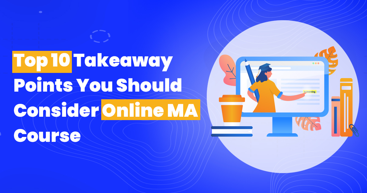 top 10 takeaway points you should consider online ma course