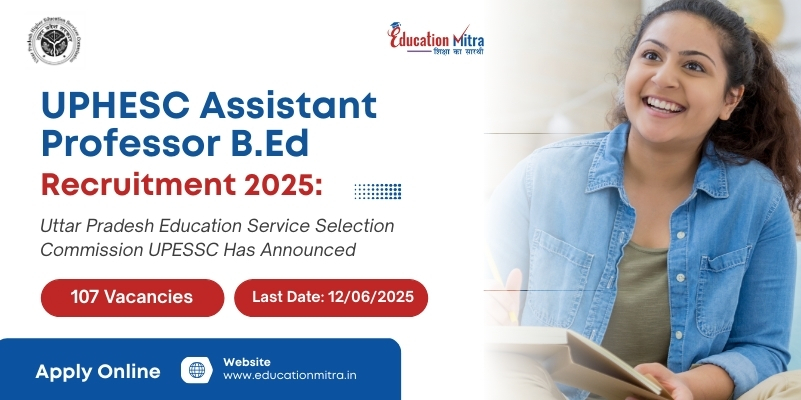 UPHESC Assistant Professor B.Ed Recruitment 2025 – 107 Vacancies, Apply Now