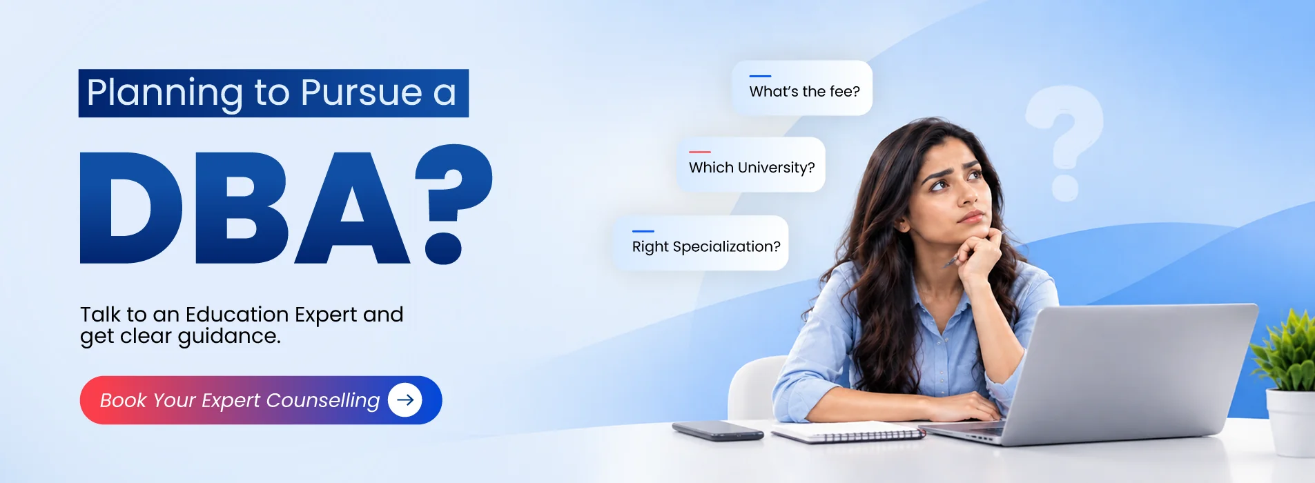 Planning to pursue a DBA? Talk to an education expert and get clear guidance on fees, universities and the right specialization